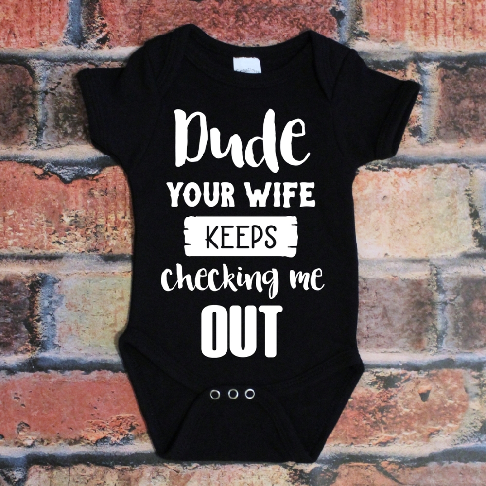 Dude Your Wife Keeps Checking me Out Onesie black